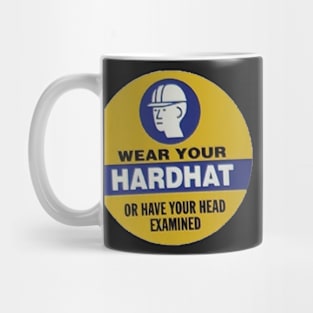 Wear Your Hardhat or have your head examined Mug
